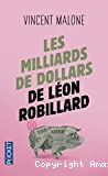 Les milliards de dollars de Léon Robillard