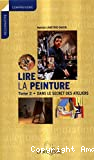 Lire la peinture : 2, Dans le secret des ateliers