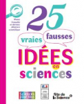 25 vraies fausses idées en sciences