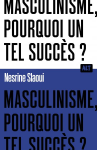 Masculinisme, pourquoi un tel succ&egrave;s ?
