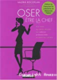 Oser être la chef : Pour celles qui veulent assumer leur ambition professionnelle et réussir leur carrière