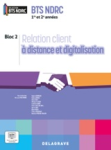 Relation client &agrave; distance et digitalisation. Bloc 2. BTS NDRC 1re et 2e ann&eacute;es