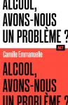 Alcool : avons-nous un probl&egrave;me ?