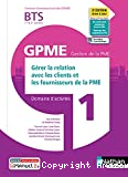 Gérer la relation avec les clients et les fournisseurs de la PME. BTS 1&2 GPME