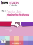 Relation client et animation de r&eacute;seaux. Bloc 3. BTS NDRC 1re et 2e ann&eacute;es