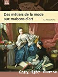 Des métiers de la mode aux maisons d'art