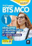 D&eacute;velopper la relation client et assurer la vente conseil. Bloc 1. BTS MCO. 1re et 2e ann&eacute;es