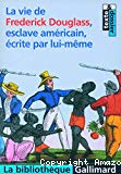 La vie de Frederick Douglass, esclave américain, écrite par lui-même